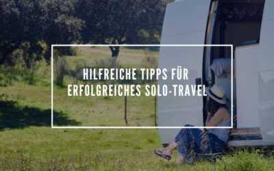 10 hilfreiche Tipps für erfolgreiches Solo-Travel mit dem Campervan