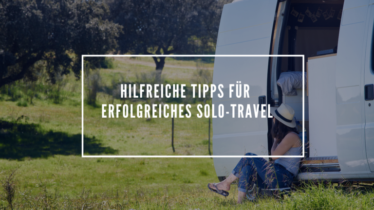 10 hilfreiche Tipps für erfolgreiches Solo-Travel mit dem Campervan